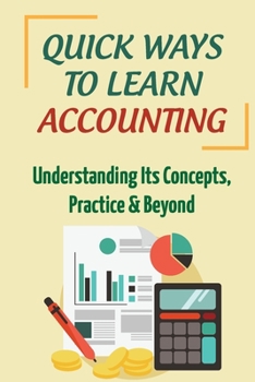 Paperback Quick Ways To Learn Accounting: Understanding Its Concepts, Practice & Beyond: Accounting Concepts Book