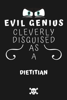 Evil Genius Cleverly Disguised As A Dietitian: Perfect Gag Gift For An Evil Dietitian Who Happens To Be A Genius! | Blank Lined Notebook Journal | 120 ... Format | Office | Birthday | Christmas | Xmas