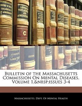 Paperback Bulletin of the Massachusetts Commission on Mental Diseases, Volume 1, Issues 3-4 Book