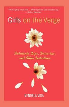 Paperback Girls on the Verge: Debutante Dips, Drive-Bys, and Other Initiations Book