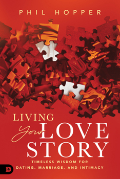 Paperback Living Your Love Story: Timeless Wisdom for Dating, Marriage, and Intimacy Book