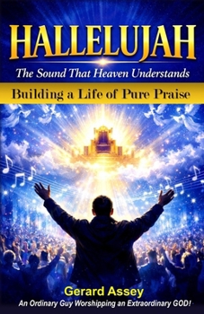 HALLELUJAH The Sound That Heaven Understands (Building a Life of Pure Praise): #HallelujahMeaningInTheBible #PowerOfPraiseAndWorship #BuildingALifeOfWorship #ChristianWorshipLeadershipGuide