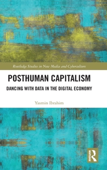 Hardcover Posthuman Capitalism: Dancing with Data in the Digital Economy Book