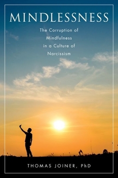 Hardcover Mindlessness: The Corruption of Mindfulness in a Culture of Narcissism Book