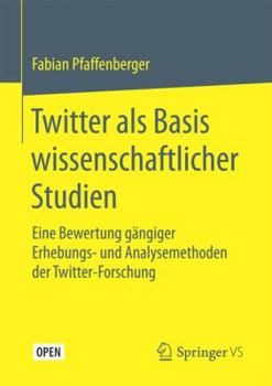 Paperback Twitter ALS Basis Wissenschaftlicher Studien: Eine Bewertung Gängiger Erhebungs- Und Analysemethoden Der Twitter-Forschung [German] Book