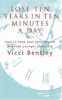 Paperback Lose Ten Years in Ten Minutes a Day: How to Keep Your Skin Smooth and Look Younger Every Day Book