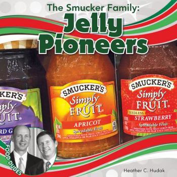 The Smucker Family: Jelly Pioneers - Book  of the Food Dudes