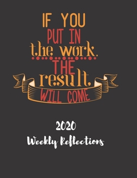 Paperback If You Put In The Work The Result Will Come: 2020 Weekly Reflections Planner, goals, to-do lists, reflection Book