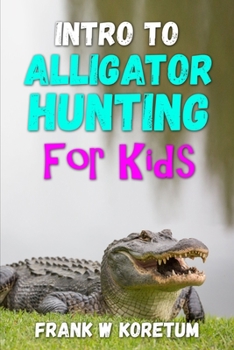 Paperback Intro to Alligator Hunting for Kids Book