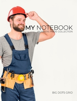 My NOTEBOOK: Dot Grid Workers Pride Collection Notebook. RepairMan Cover - 101 Pages Dotted Diary Journal Large size