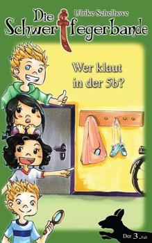 Die Schwertfegerbande: Wer klaut in der 5b? - Book #3 of the Schwertfegerbande