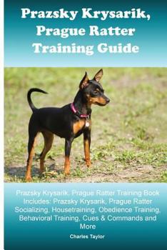 Paperback Prague Ratter (Prazsky Krysarik) Training Guide: Prague Ratter Training Book Includes: Prague Ratter Socializing, Housetraining, Obedience Training, B Book