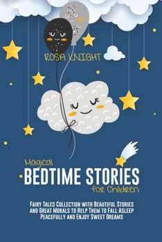 Paperback Magical Bedtime Stories for Children: Fairy Tales Collection with Beautiful Stories and Great Morals to Help Them to Fall Asleep Peacefully and Enjoy Book