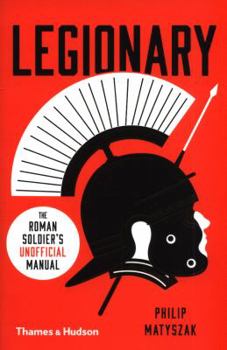 Paperback Legionary: The Roman Soldier's (Unofficial) Manual Book