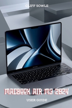 Paperback MacBook Air M3 2024 User Guide: Simplifying Setup, Features and Troubleshooting Book
