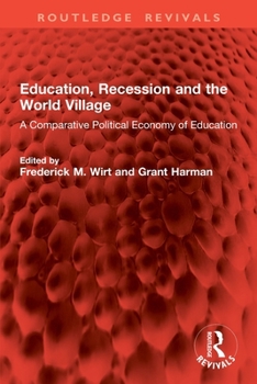 Education, Recession and the World Village: A Comparative Political Economy of Education (Routledge Revivals)