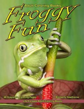 Paperback Adult Coloring Books Froggy Fun: Life Escapes Adult Coloring Book with 48 Grayscale Coloring Pages of Many Breeds of Frogs in Their Natural Environmen Book