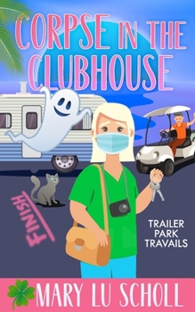 Paperback The Corpse in the Clubhouse: Trailer Park Travails Book 6 Book