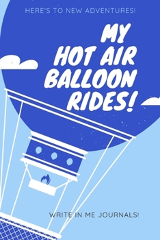 Here's To New Adventures My Hot Air Balloon Rides: Write in Me Prompt Journal for Adventure & Hot air Balloon Rides