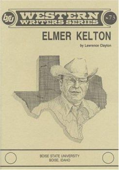Elmer Kelton (Boise State University Western Writers Series ; No. 73)
