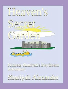 Paperback Heaven's Secret Garden: Princess Shariyah's Daydream Adventure Book