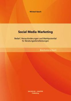 Paperback Social Media Marketing: Bedarf, Herausforderungen und Marktpotential für Beratungsdienstleistungen [German] Book