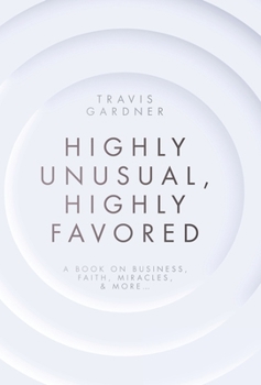Hardcover Highly Unusual, Highly Favored: A book on business, faith, miracles, & more... Book