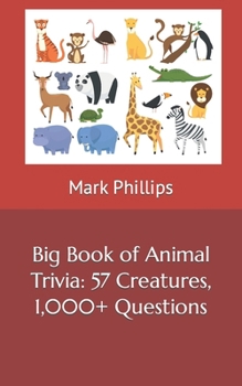 Paperback Big Book of Animal Trivia: 57 Creatures, 1,000+ Questions Book