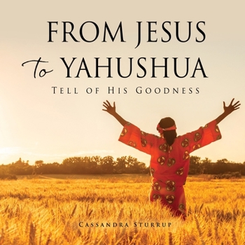 Paperback From Jesus to Yahushua: Tell of His Goodness Book