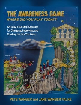 Paperback The Awareness Game: An Easy, Four Step Approach for Changing, Improving, and Creating the Life You Want Book