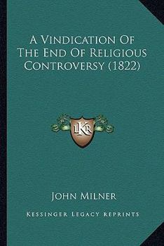 Paperback A Vindication Of The End Of Religious Controversy (1822) Book