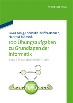 Paperback 100 Übungsaufgaben Zu Grundlagen Der Informatik: Band I: Theoretische Informatik [German] Book