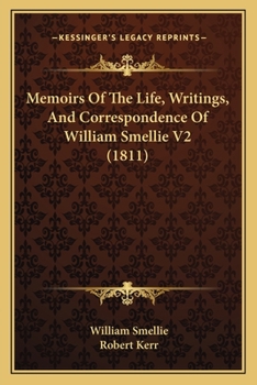 Paperback Memoirs Of The Life, Writings, And Correspondence Of William Smellie V2 (1811) Book