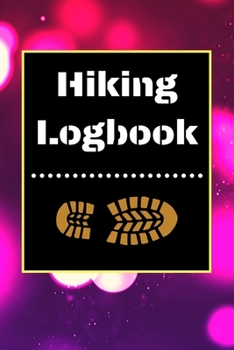 Hiking Logbook: Hiking Journal With Prompts To Write In, Trail Log Book, Hiker's Journal, Hiking Journal, Hiking Log Book, Hiking Gifts, 6" x 9" Travel Size
