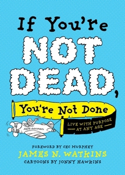Paperback If You're Not Dead, You're Not Done: Live with Purpose at Any Age Book