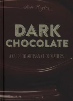 Hardcover Dark Chocolate: A Guide to Artisan Chocolatiers Book