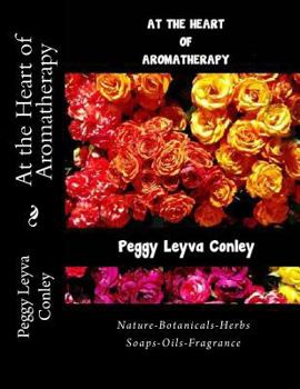 Paperback At the Heart of Aromatherapy: Nature-Botanicals-Herbs-Soaps-Oils-Fragrance Book