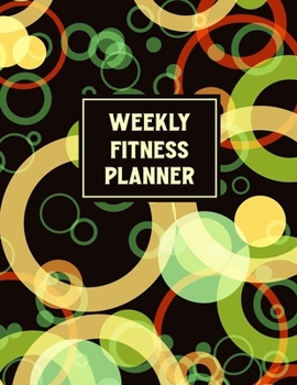 Weekly Fitness Planner: Fitness and Wellness Planner - Notebook for Weight Loss - Daily Food and Exercise Journal - Meal and Activity Tracker - Green Circles Cover Design