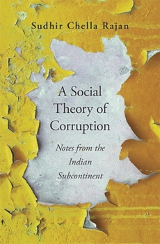 Hardcover A Social Theory of Corruption: Notes from the Indian Subcontinent Book
