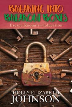 Paperback Breaking Into Breakout Boxes: Escape Rooms in Education Book