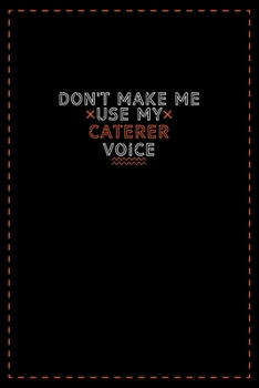 Paperback Don't Make Me Use My Caterer Voice: Lined notebook - best gift for Caterer Book