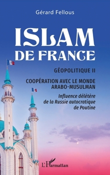 Islam de France: Géopolitique II, Coopération avec le monde arabo-musulman (French Edition)
