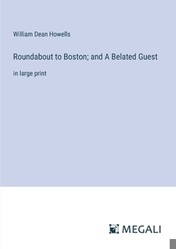 Roundabout to Boston; and A Belated Guest: in large print