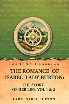 The romance of Isabel Lady Burton: The story of her life, Vol 1 & 2