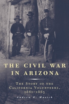 Paperback The Civil War in Arizona: The Story of the California Volunteers, 1861-1865 Book
