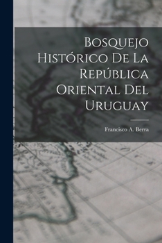 Paperback Bosquejo Histórico De La República Oriental Del Uruguay [Spanish] Book