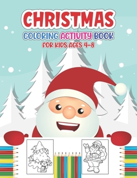 Christmas Coloring Activity Book for Kids Ages 4-8: Simple & Funny Christmas Coloring Pages Including Santa, Christmas Trees, Reindeer, Snowman Rabbit etc. - New Year's Gifts for Children