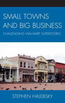 Hardcover Small Towns and Big Business: Challenging Wal-Mart Superstores Book
