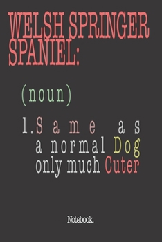 Paperback Welsh Springer Spaniel (noun) 1. Same As A Normal Dog Only Much Cuter: Notebook Book
