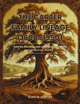 The Carter Family Lineage (1600–1950): Verified Records and Ancestral Histories Across 8 U.S. States